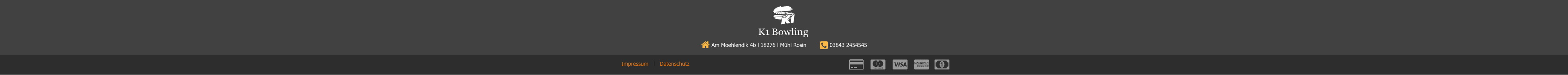 K1 Bowling   Am Moehlendik 4b l 18276 l Mühl Rosin         03843 2454545  Impressum   l   Datenschutz
