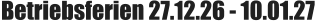 Betriebsferien 27.12.26 - 10.01.27